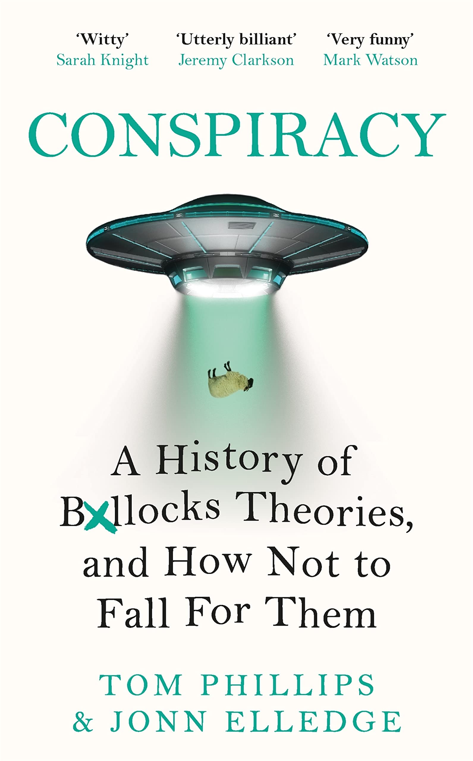 Conspiracy: A History of Boll*cks Theories, and How Not to Fall for Them