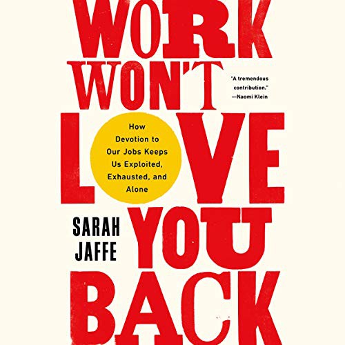 Work Won't Love You Back (AudiobookFormat, 2021, Bold Type Books, Hachette B and Blackstone Publishing)