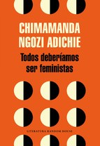 Todos deberíamos ser feministas (2015, Literatura Random House)