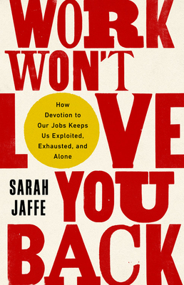 Work Won't Love You Back (2021, PublicAffairs)