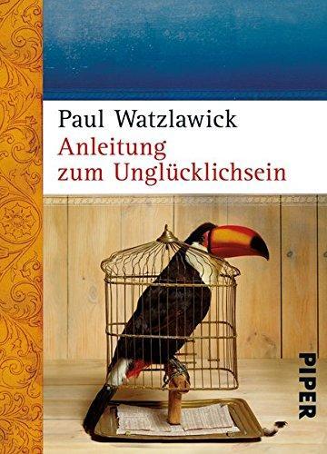 Anleitung zum Unglücklichsein (German language, 2007, Piper Verlag)