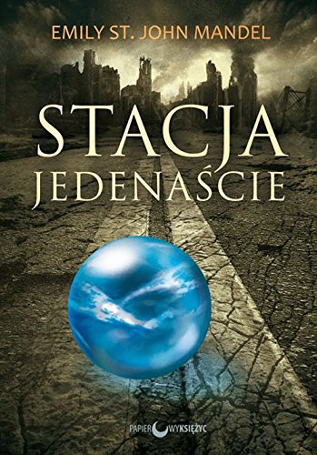 Stacja Jedenascie (Paperback, 2015, Papierowy ksiezyc)