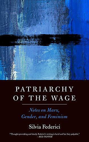 Patriarchy Of The Wage : Notes on Marx, Gender, and Feminism