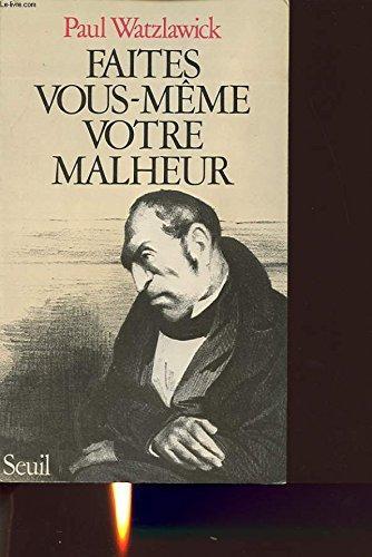 Faites vous-même votre malheur (French language, Éditions du Seuil)