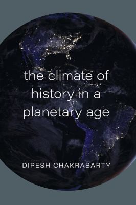 Climate of History in a Planetary Age (2021, University of Chicago Press)