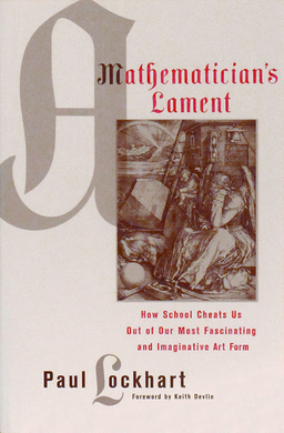 A Mathematician's Lament (2009, Bellevue Literary Press)