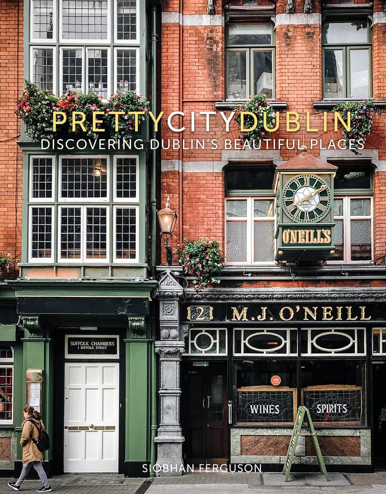 PrettyCityDublin: discovering Dublin's beautiful places (Hardcover, Cheltenham: The History Press)