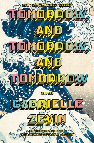 Tomorrow, and Tomorrow, and Tomorrow (2022, Penguin Random House)