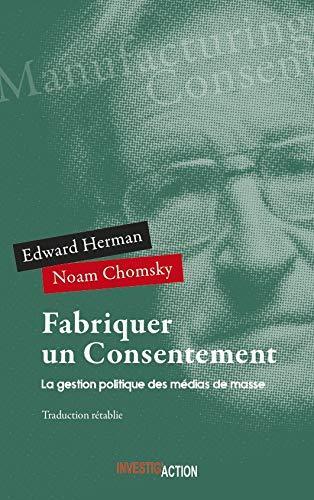 Fabriquer un consentement : la gestion politique des médias de masse (French language, 2018)