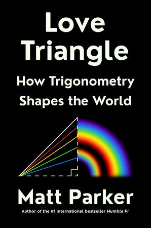 Love Triangle: How Trigonometry Shapes The World (2024, Penguin Random House)