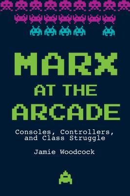 Marx at the Arcade (2019, Haymarket Books)