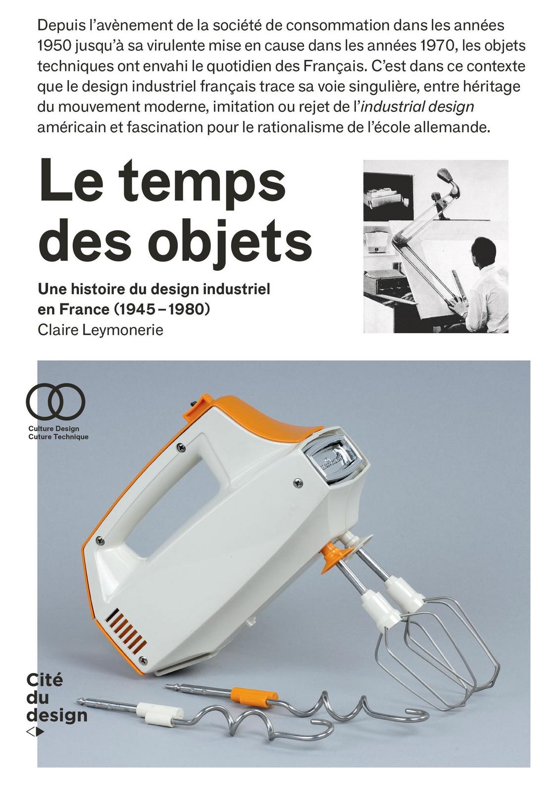 Le temps des objets : une histoire du design industriel en France, 1945-1980 (French language, 2016)